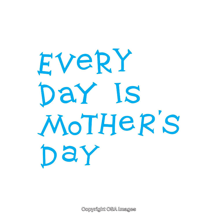 Every Day Is Mother’s Day Inspirational Blue Text Art