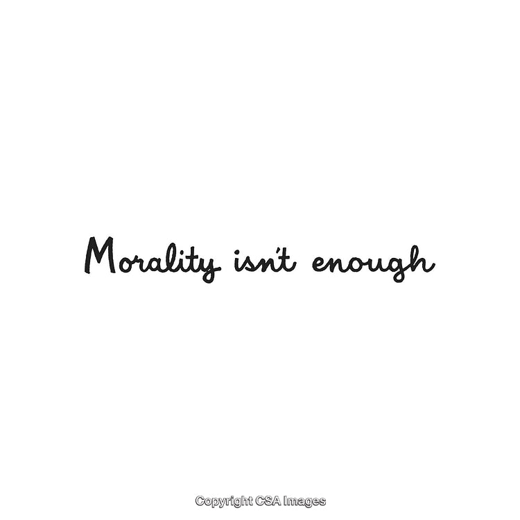 Handwritten Quote 'Morality Isn't Enough' on White Background in Cursive Style