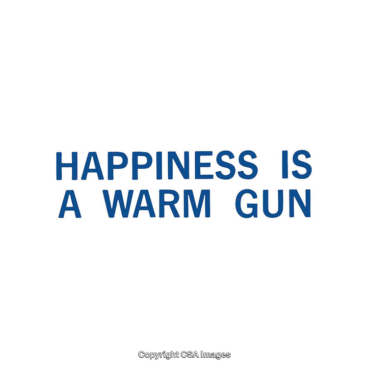 Happiness Is a Warm Gun Text on a Minimalist White Background