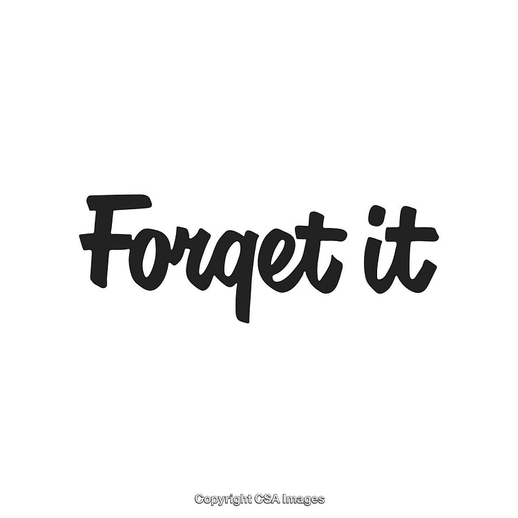 Handwritten Text Saying Forget It on a White Background