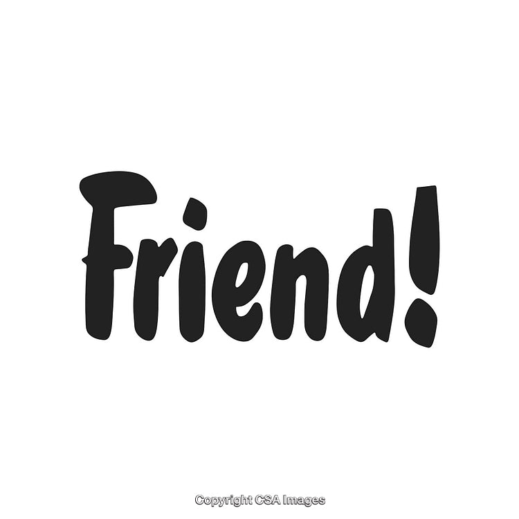 Bold Black Text Saying Friend! Isolated on a White Background